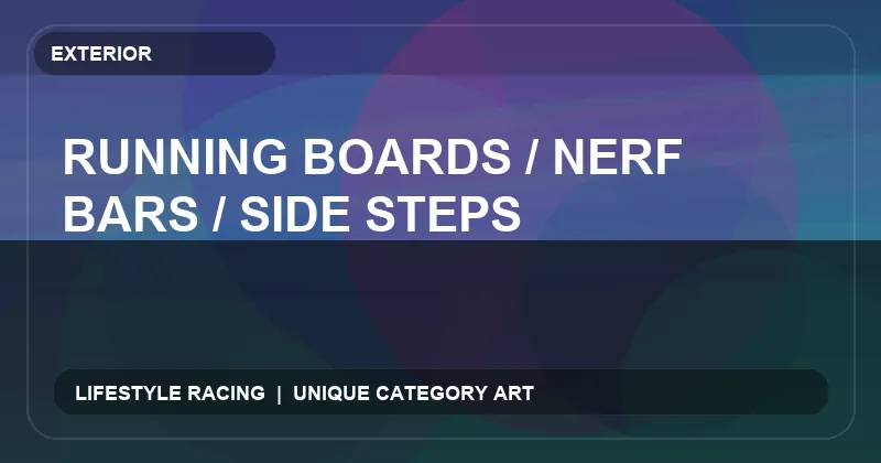 Running Boards / Nerf Bars / Side Steps